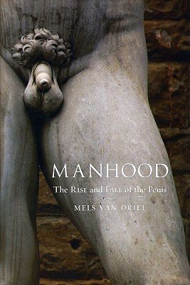 Manhood: The Rise and Fall of the Penis