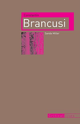 Constantin Brancusi (Critical Lives)