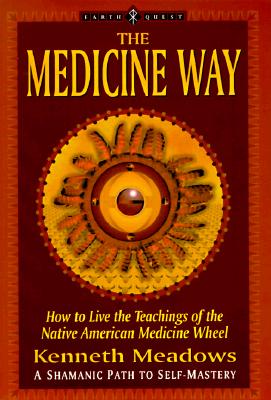 Medicine Way : A Shamanic Path to Self Mastery