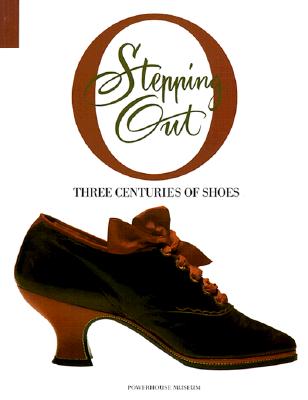 Image for Stepping Out: Three Centuries of Shoes