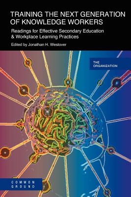 Training the Next Generation of Knowledge Workers: Readings for Effective Secondary Education & Workplace Learning Practices