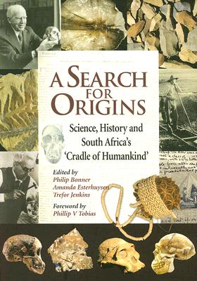A Search for Origins: Science, history and South Africa's 'Cradle of Humankind' (Signed and inscribed by Co-Author Philip V Tobias)
