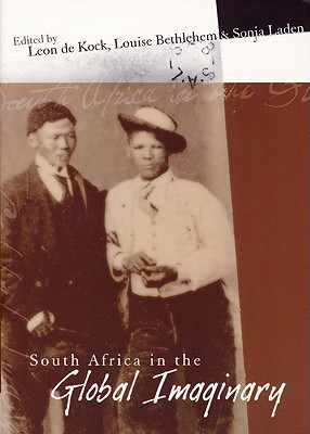 South Africa in the Global Imaginary (Imagined South Africa, 4)