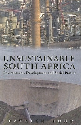 Unsustainable South Africa: Environment Development and Social Protest