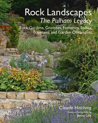 Image for Rock Landscapes: The Pulham Legacy: Rock Gardens, Grottoes, Ferneries, Follies, Fountains and Garden Ornaments