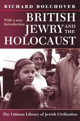 British Jewry and the Holocaust: With a New Introduction (The Littman Library of Jewish Civilization)