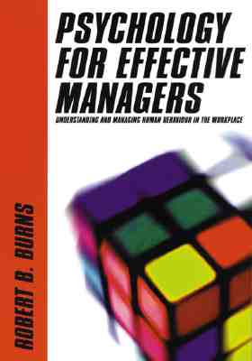 Psychology for Effective Managers: Understanding and Manageing Human Behavior in the Workplace
