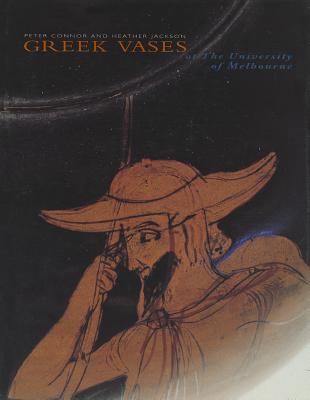 A CATALOGUE OF THE GREEK VASES IN THE COLLECTION OF THE UNIVERSITY OF MELBOURNE At the Ian Potter Museum of Art