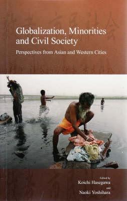 Globalization, Minorities and Civil Society: Perspectives from Asian and Western Cities (Stratification and Inequality Series) [Paperback] Hasegawa, Koichi and Yoshihara, Naoki