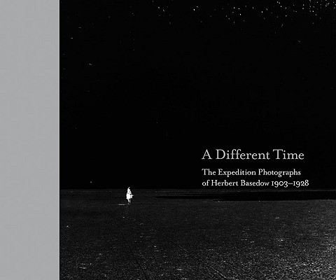 A Different Time: The Expedition Photographs of Herbert Basedow 1903-1928