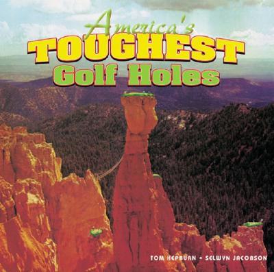 America's Toughest Golf Holes, Hepburn, Tom America's Toughest Golf Holes, Hepburn, Tom