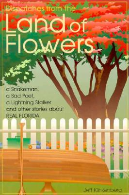 Dispatches from the Land of Flowers: A Snake Man, a Sad Poet, a Lightning Stalker and Other Stories About Real Florida