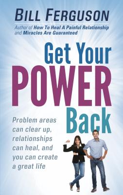 Get Your Power Back: Problem areas can clear up, relationships can heal, and you can create a great life