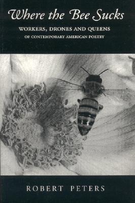 Image for Where the Bee Sucks : Workers, Drones and Queens of Contemporary American Poetry