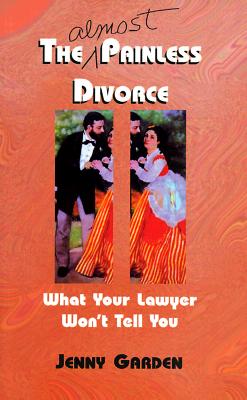 Image for The (Almost) Painless Divorce: What Your Lawyer Won't Tell You