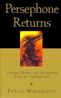 Persephone Returns: Victims, Heroes and the Journey from the Underworld