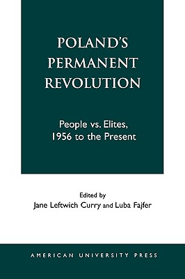 Poland's Permanent Revolution: People Vs. Elites, 1956 to the Present