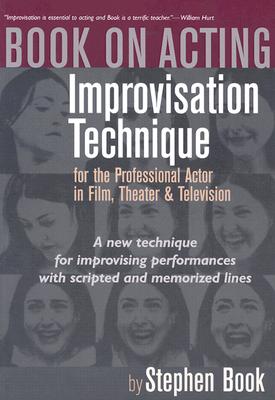 Book on Acting: Improvisation Technique for the Professional Actor in Film, Theater, and Television