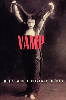 Image for Vamp: The Rise and Fall of Theda Bara Vamp: The Rise and Fall of Theda Bara
