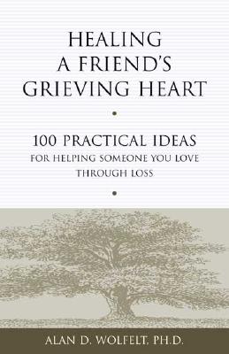 Image for Healing a Friend's Grieving Heart: 100 Practical Ideas for Helping Someone You Love Through Loss (Healing a Grieving Heart series)