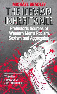Image for Iceman Inheritance : Prehistoric Sources of Western Man's Racism, Sexism and Aggression