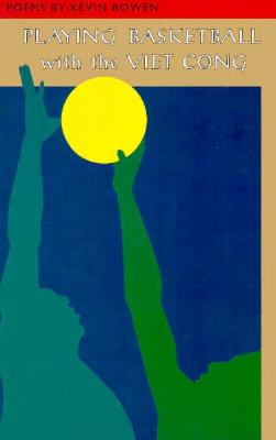 Playing Basketball with the Viet Cong (Curbstone Press Contemporary Poets Series)