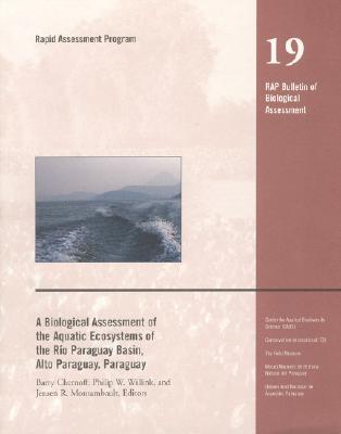A Biological Assessment of the Aquatic Ecosystems of the Rio Paraguay Basin, Alto Paraguay, Paraguay (Volume 19) (Rapid Assessment Program)