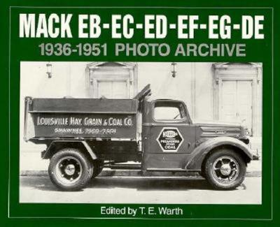 Mack EB-EC-ED-EF-EG-DE 1936 through 1951 Photo Archive: Photographs from the Mack Trucks Historical Museum Archives