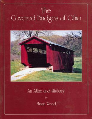 THE COVERED BRIDGES OF OHIO AN ATLAS AND HISTORY