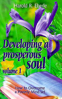 Developing a Prosperous Soul, Volume 1: How to Overcome a Poverty Mind-set