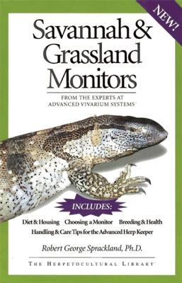 Savannah and Grassland Monitors: From the Experts at Advanced Vivarium Systems (The Herpetocultural Library)