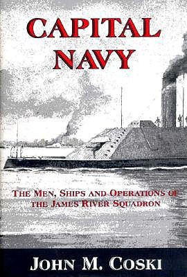 Capital Navy: The Men, Ships and Operations of the James River Squadron.
