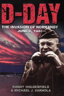 D-Day: The Invasion of Normandy, June 6, 1944