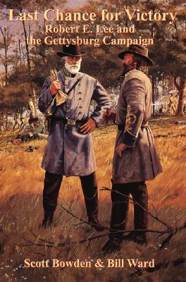 Last Chance for Victory: Robert E. Lee and the Gettysburg Campaign