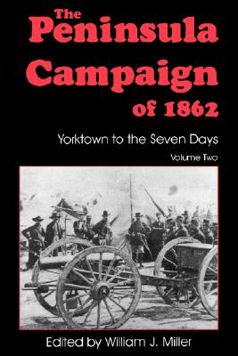 The Peninsula Campaign of 1862: Yorktown to the Seven Days: Volume Two