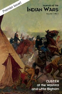 Image for Journal of the Indian Wars: Custer at the Washita and Little Bighorn Vol. 1 No. 1