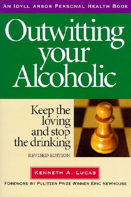 Outwitting Your Alcoholic (Idyll Arbor Personal Health Book)