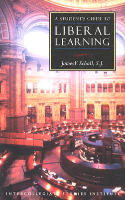 A Student's Guide to Liberal Learning (ISI Guides to the Major Disciplines)