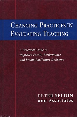 Changing Practices in Evaluating Teaching: A Practical Guide to Improved Faculty Performance and Promotion/Tenure Decisions (JB - Anker)