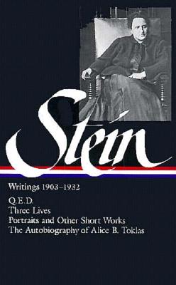 Gertrude Stein: Writings 1903-1932 (Loa #99): Q.E.D. / Three Lives / Portraits and Other Short Works / The Autobiography of Alice B. Toklas
