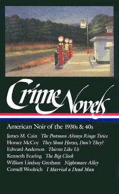 Image for Crime Novels  American Noir of the 1930s and 40s: The Postman Always Rings Twice / They Shoot Horses, Don't They? / Thieves Like Us / The Big Clock / ... a Dead Man   (Vol 1)