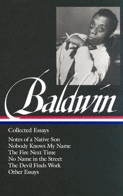 James Baldwin : Collected Essays : Notes of a Native Son / Nobody Knows My Name / The Fire Next Time / No Name in the Street / The Devil Finds Work / Other Essays (Library of America)