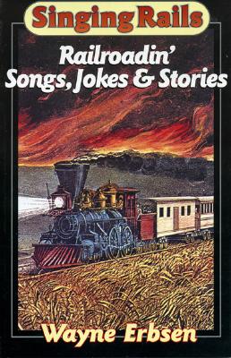 Singing Rails Railroadin' Songs, Jokes & Stories