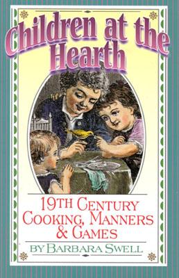 Image for Children at the Hearth: 19th Century Cooking, Manners & Games Children at the Hearth: 19th Century Cooking, Manners & Games