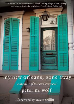 My New Orleans, Gone Away: A Memoir of Loss and Renewal