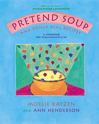 Image for Pretend Soup and Other Real Recipes: A Cookbook for Preschoolers and Up