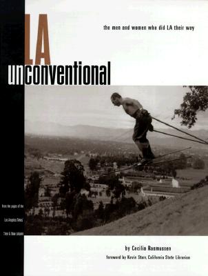 L. A. Unconventional: The Men & Women Who Did L. A. Their Way
