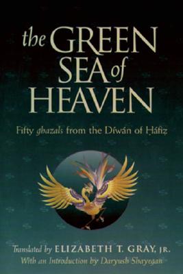 The Green Sea of Heaven: Fifty Ghazals from the Diwan of Hafiz (Library of Persian : Text and Contexts in Persian Religions and Spirituality)