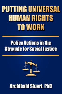 Putting Universal Human Rights to Work: Policy Actions in the Struggle for Social Justice