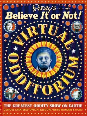 Image for Ripley's Believe it Or Not! Virtual Odditorium: The Greatest Oddity Show on Earth! [used book]